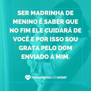 'Ser madrinha de menino é saber que no fim ele cuidará de você e por isso sou grata pelo dom enviado a mim.' - Para A Madrinha De Menino