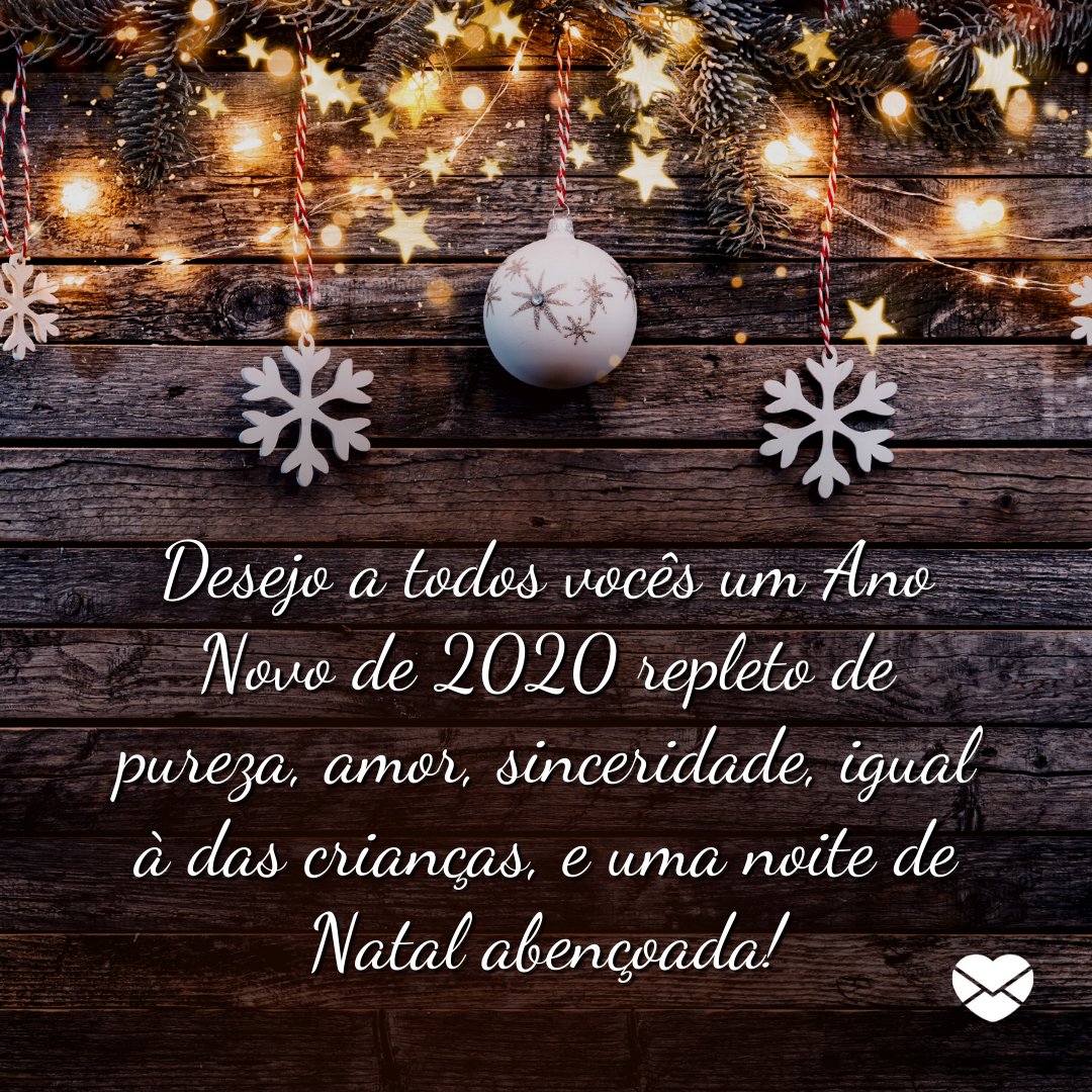 'Desejo a todos vocês um Ano Novo de 2020 repleto de pureza, amor, sinceridade, igual à das crianças, e uma noite de Natal abençoada!' -  Mensagens de natal e ano novo 2020