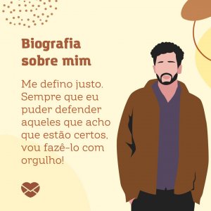 'Sempre que eu puder defender aqueles que acho que estão certos, vou fazê-lo com orgulho!' - Biografia Sobre Mim