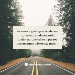 'Às vezes a gente precisa deixar ir, mesmo ainda amando muito, porque talvez a pessoa que amamos não exista mais...' - Diretas E Indiretas