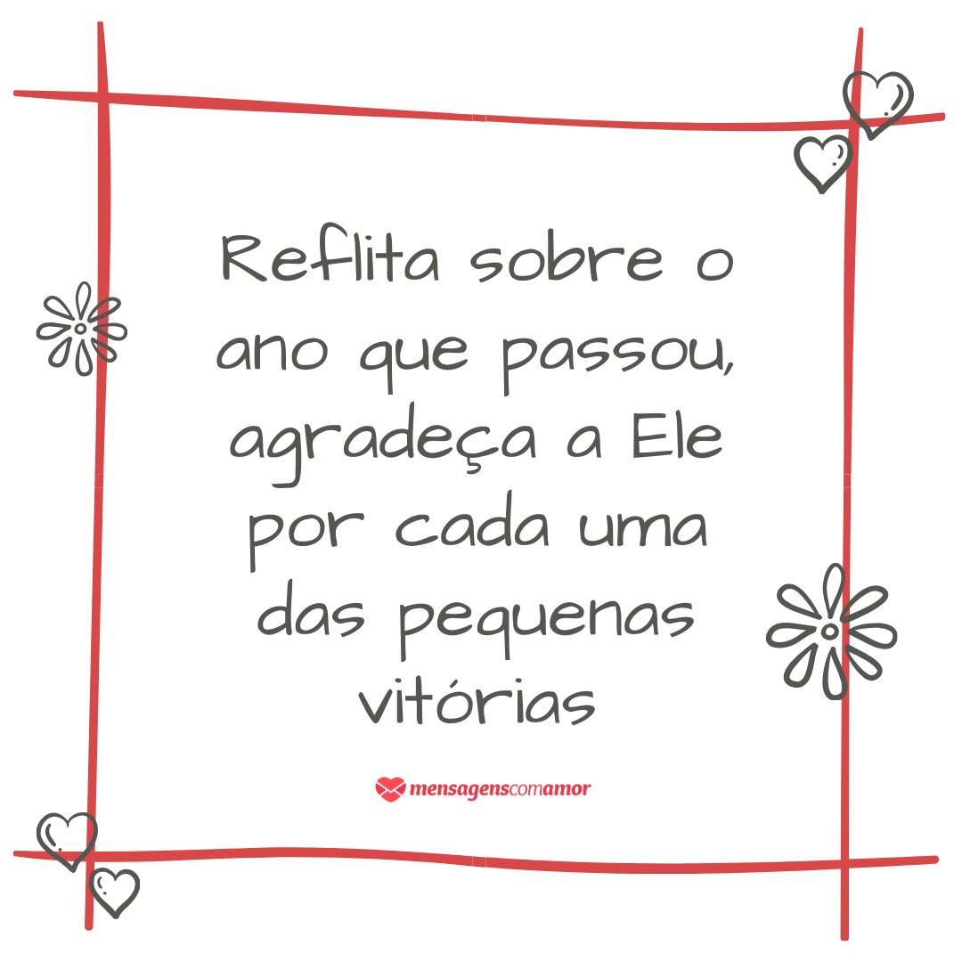 'Reflita sobre o ano que passou, agradeça a Ele por cada uma das pequenas vitórias' - Feliz 2018