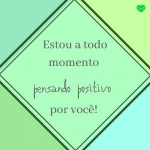 'Estou a todo momento pensando positivo por você!' - Mensagem de boa noite com imagem