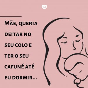 'Mãe, queria deitar no seu colo e ter o seu cafuné até eu dormir' - Mensagem de boa noite com imagem