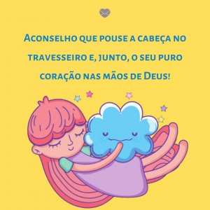 'Aconselho que pouse a cabeça no travesseiro e, junto, o seu puro coração nas mãos de Deus' - Mensagem de boa noite com imagem