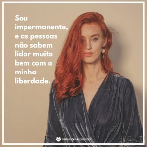'Sou impermanente, e as pessoas não sabem lidar muito bem com a minha liberdade.' - Frases de menina má