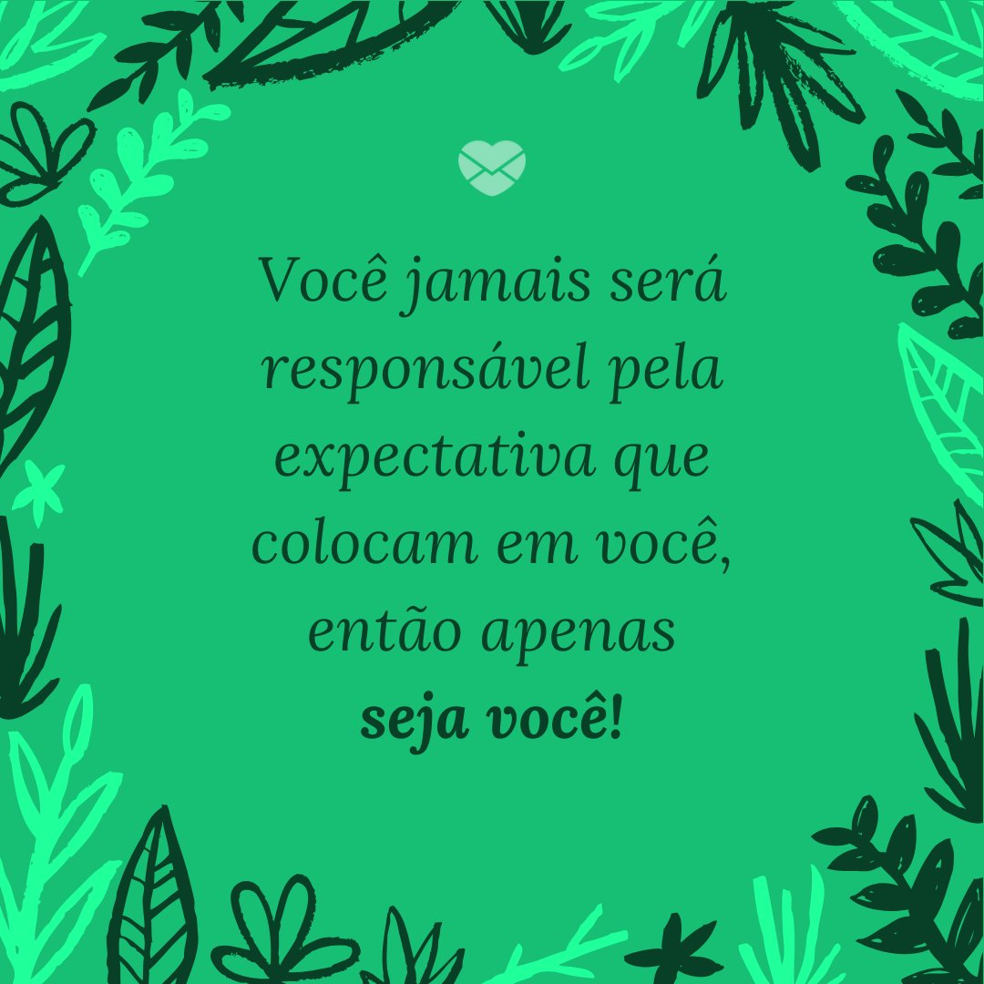 'Você jamais será responsável pela expectativa que colocam em você, então apenas seja você!' - Enjoy Today - Aproveite A Vida