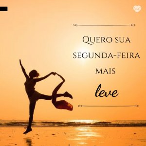 'Quero sua segunda-feira mais leve' - Tenha uma segunda abençoada!