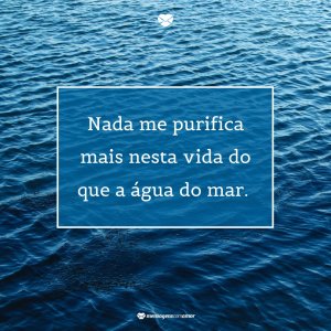 'Nada me purifica mais nesta vida do que a água do mar' - Preciso de praia