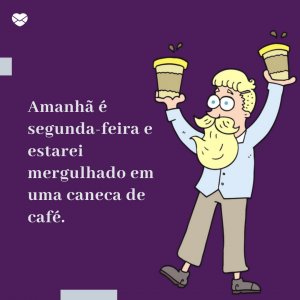 Criação no Canva 'Amanhã é segunda-feira e estarei mergulhado em uma caneca de café.' - Amanhã É Segunda Feira