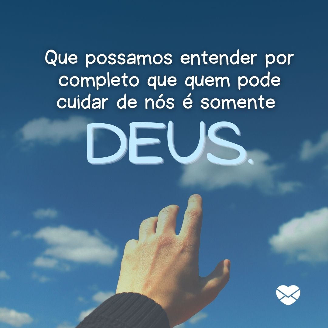 'Que possamos entender por completo que quem pode cuidar de nós é somente Deus. '-Deus Cuida De Nós.