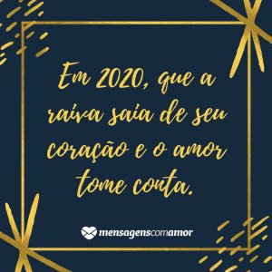 'Em 2020, que a raiva saia de seu coração e o amor tome conta.' - Frases para 2020