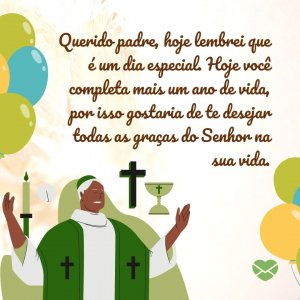 Canva | Mensagens com Amor 'Feliz aniversário, padre. Aproveite seu dia e aproveite todos os seus próximos dias. Você merece o melhor sempre!' - Mensagem de aniversário para padre