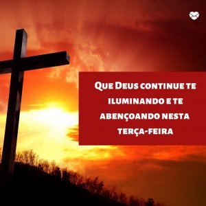 Canva | Mensagens com Amor 'Que Deus continue te iluminando e te abençoando nesta terça-feira' - Imagens de bom dia terça feira