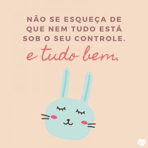 Mensagens com Amor 'Não se esqueça que nem tudo está sob seu controle' - Inspira, Respira E Não Pira