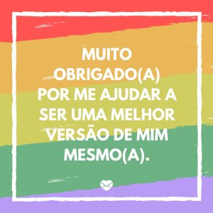 MensagensComAmor 'Muito obrigado(a) por me ajudar a ser uma melhor versão de mim mesmo(a).' - Cartas De Agradecimento