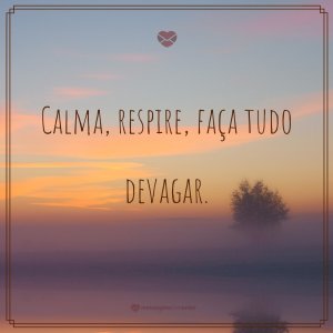 Mensagens Com Amor 'Calma, respire, faça tudo devagar.' - Mensagem de boa noite religiosa