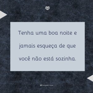 Mensagens Com Amor 'Tenha uma boa noite e jamais esqueça de que você não está sozinha.' - Mensagem de boa noite religiosa