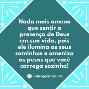 Mensagens com Amor 'Nada mais ameno que sentir a presença de Deus em sua vida, pois ele ilumina os seus caminhos e ameniza os pesos que você carrega sozinha!' - O que é paz para você?