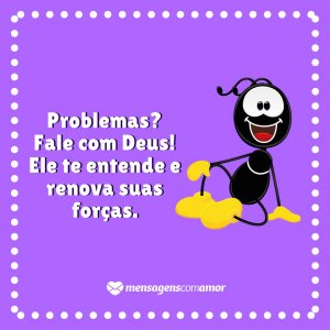 Gratispng - Mensagens com Amor 'Problemas? Fale com Deus! Ele te entende e renova suas forças.' - Mensagens da Turma do Smilinguido