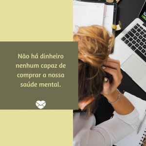 Canva - Mensagens com Amor 'Não há dinheiro nenhum capaz de comprar a nossa saúde mental.' - A Minha Vida