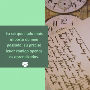 Canva - Mensagens com Amor 'Eu sei que nada mais importa do meu passado, eu preciso levar comigo apenas os aprendizados.' - A Minha Vida