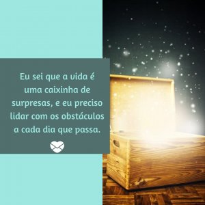 Canva - Mensagens com Amor 'Eu sei que a vida é uma caixinha de surpresas, e eu preciso lidar com os obstáculos a cada dia que passa.' - A Minha Vida