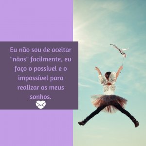 Canva - Mensagens com Amor 'Eu não sou de aceitar 'nãos' facilmente, eu faço o possível e o impossível para realizar os meus sonhos.' - A Minha Vida