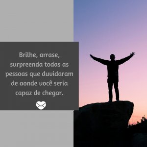 Canva - Mensagens com Amor 'Brilhe, arrase, surpreenda todas as pessoas que duvidaram de aonde você seria capaz de chegar.' - A Minha Vida