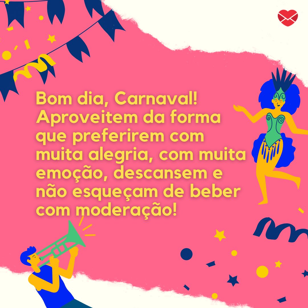 Receba com alegria a maior das festas: Bom dia, é Carnaval!