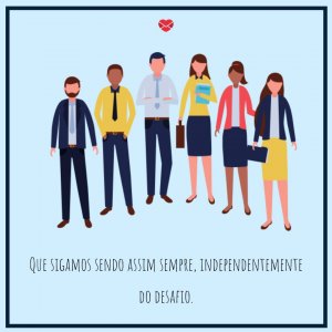 Mensagens Com Amor 'Que sigamos sendo assim sempre, independentemente do desafio' - A Importância Do Trabalho Em Equipe