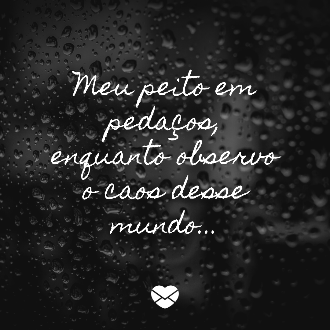 Caos - Frases tristes para status - Sentimentos