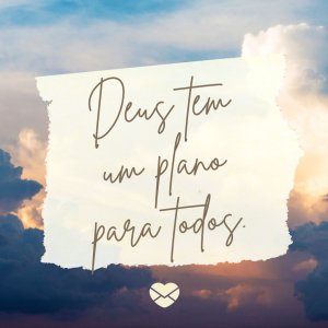 Mensagens com Amor 'Deus tem um plano para todos.' - Livrai-me de todo mal