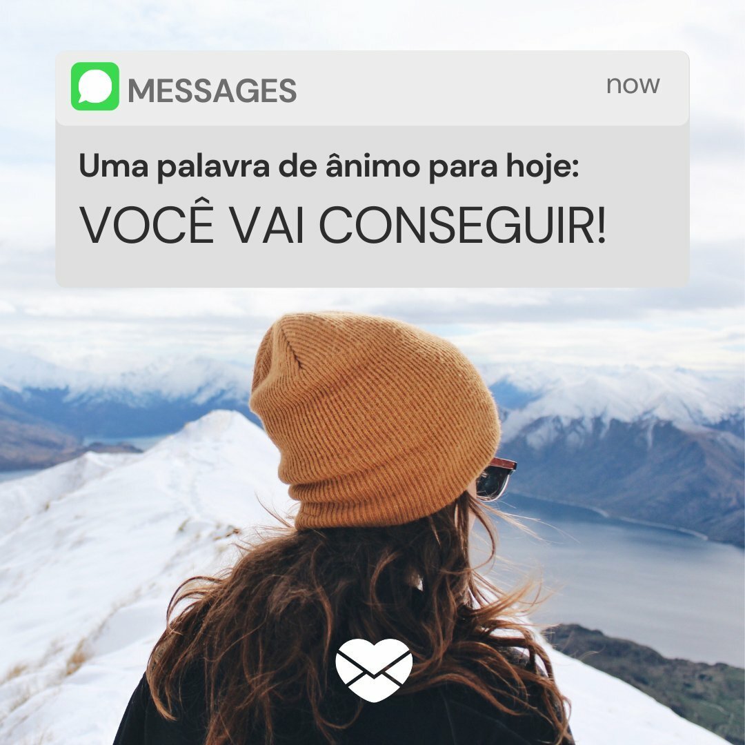 'Uma palavra de ânimo para hoje: você vai conseguir!' - Uma palavra de ânimo para hoje