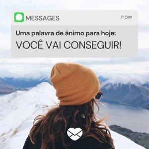 MensagensComAmor 'Você vai conseguir!' - Uma palavra de ânimo para hoje