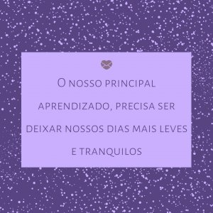 Mensagens Com Amor 'O nosso principal aprendizado, precisa ser deixar nossos dias mais leves e tranquilos' - Mensagem de boa noite espírita