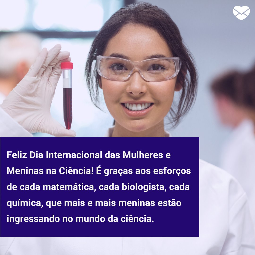 'Feliz Dia Internacional das Mulheres e Meninas na Ciência! É graças aos esforços de cada matemática, cada biologista, cada química, que mais e mais meninas estão ingressando no mundo da ciência.' - Mensagens de parabéns pelo Dia Internacional das Mulheres e Meninas na Ciência