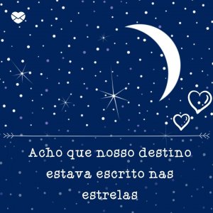 Mensagens Com Amor Acho que nosso destino estava escrito nas estrelas' - Adivinha O Quanto Eu Te Amo