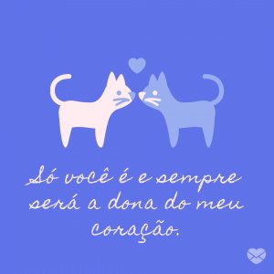 MensagensComAmor 'Só você é e sempre será a dona do meu coração.' - Mensagens para o Zap