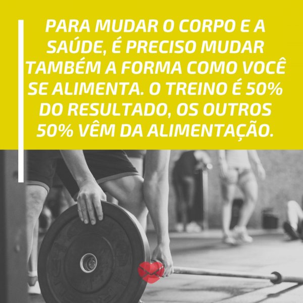 Canva - Mensagens com Amor 'Para mudar o corpo e a saúde, é preciso mudar também a forma como você se alimenta. O treino é 50% do resultado, os outros 50% vêm da alimentação.' - Hoje Tem Treino