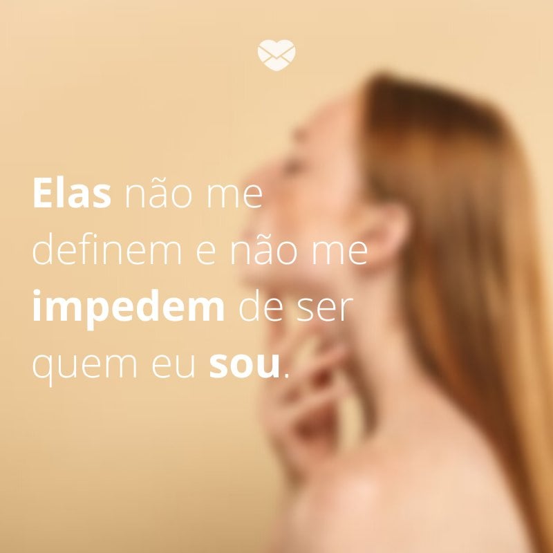 Mensagens com amor 'Elas não me definem e não me impedem de ser quem eu sou.'-Mensagens de amor-próprio