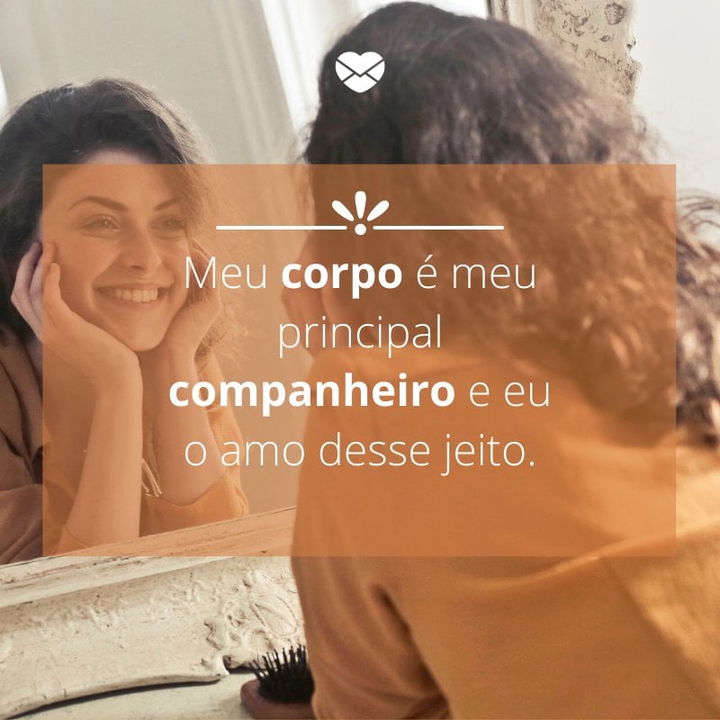 Mensagens com amor 'Meu corpo é meu principal companheiro e eu o amo desse jeito.'-Mensagens de amor-próprio