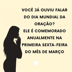 MensagensComAmor ' Você já ouviu falar do Dia Mundial da Oração? Ele é comemorado anualmente na primeira sexta-feira do mês de março' - Mensagens de whatsapp para o Dia Mundial da Oração