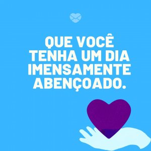 MensagensComAmor ' Que você tenha um dia imensamente abençoado.' - Mensagens de whatsapp para o Dia Mundial da Oração