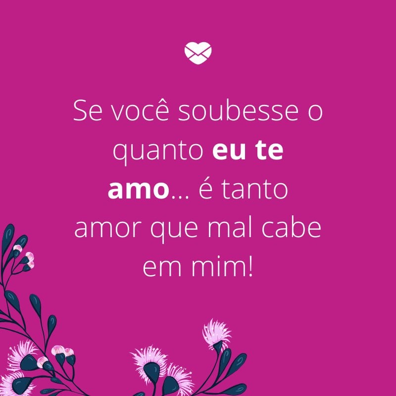 'Se você soubesse o quanto eu te amo... é tanto amor que mal cabe em mim!'-Mensagens de aniversário para a sogra