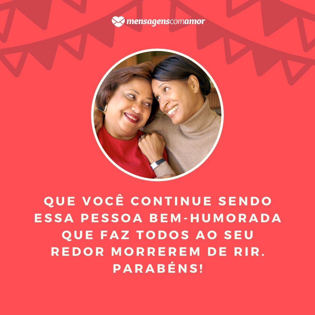 'Que você continue sendo essa pessoa bem-humorada que faz todos ao seu redor morrerem de rir.' - Mensagens de aniversário para a sogra