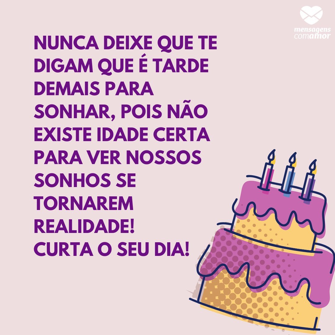 Mensagens Com Amor | Canva 'Nunca deixe que te digam que é tarde demais para sonhar, pois não existe idade certa para ver nossos sonhos se tornarem realidade! Curta o seu dia!' - Mensagens de aniversário para a sogra