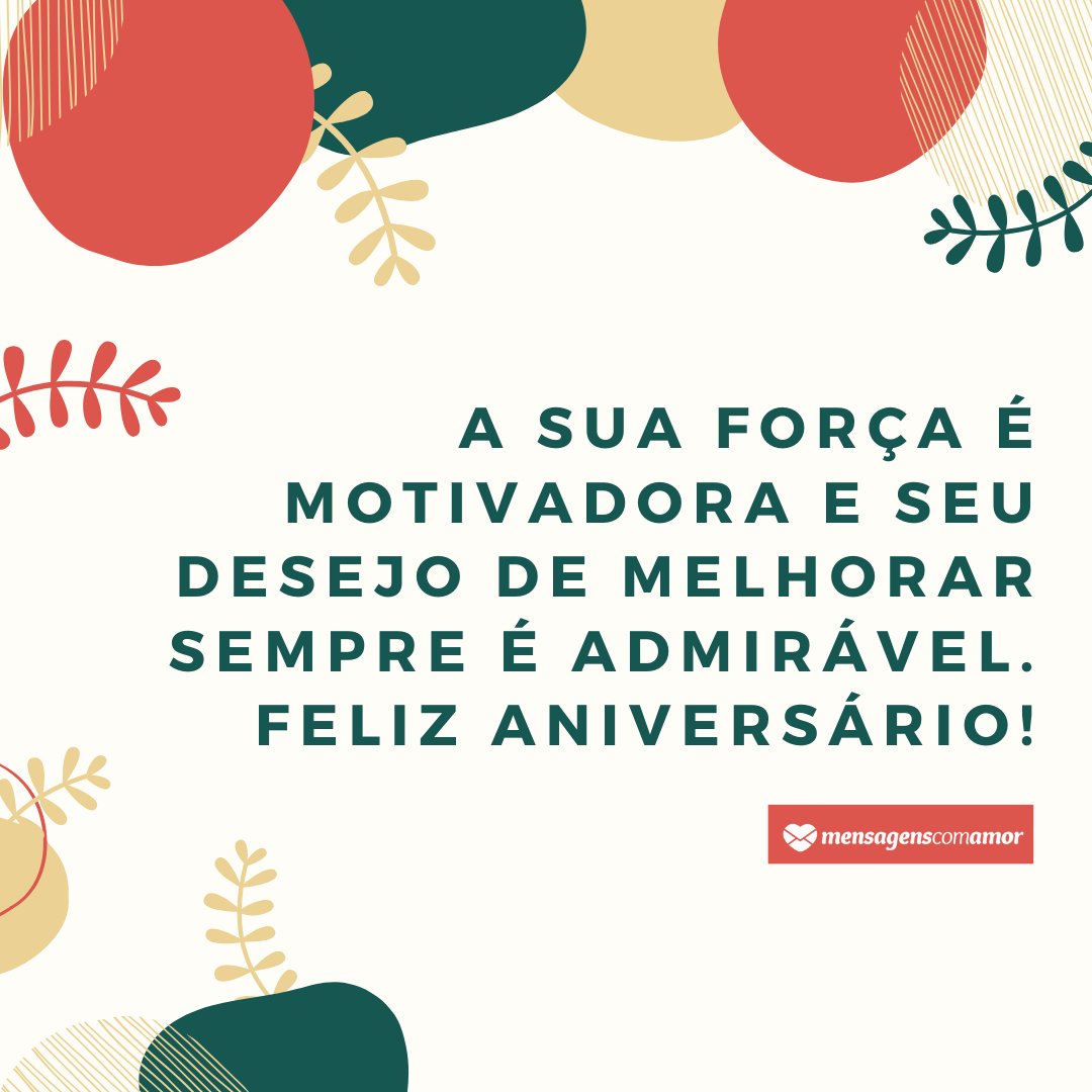Canva/Mensagens Com Amor 'A sua força é motivadora e seu desejo de melhorar sempre é admirável. Feliz aniversário!' - Texto de feliz aniversário para o amigo