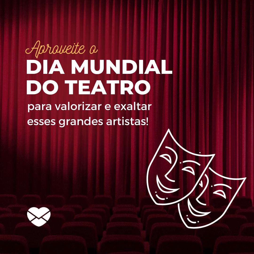 'Aproveite o  Dia Mundial do Teatro para valorizar e exaltar esses grandes artistas!' - Dia mundial do teatro