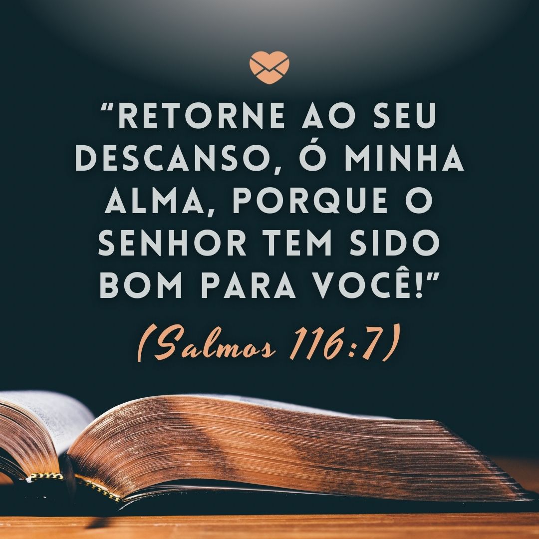 ' “Retorne ao seu descanso, ó minha alma, porque o Senhor tem sido bom para você!” (Salmos 116:7)'-Mensagem de boa noite bíblica.