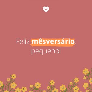 Mensagens Com Amor/Canva 'Feliz mêsversário, pequeno!' -Mensagens para bebê de 4 meses